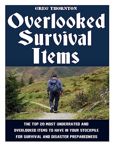 Overlooked Survival Items The Top 20 Most Underrated and Overlooked Items To Have In Your Stockpile For Survival and Disaster Preparedness