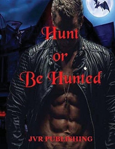 Hunt Or Be Hunted Vampire Paranormal Romance Action Adventure