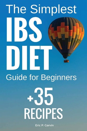 The Simplest IBS Diet Guide for Beginners + 35 Recipes Low FODMAP Diet: What to Do and What to Avoid