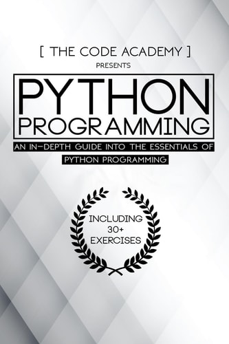 Python Programming An In-Depth Guide Into The Essentials Of Python Programming