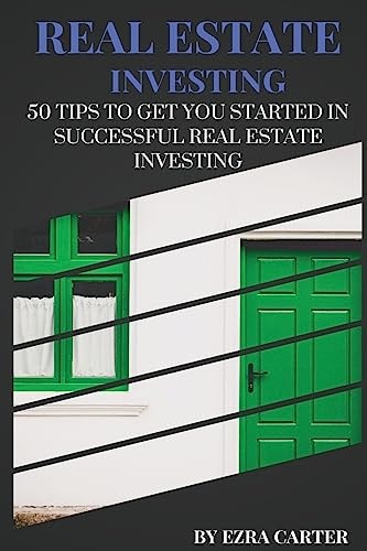Real Estate Investing 50 Tips To Get You Started In Successful Real Estate Investing (Real Estate, Passive Income, Real Estate Investing)