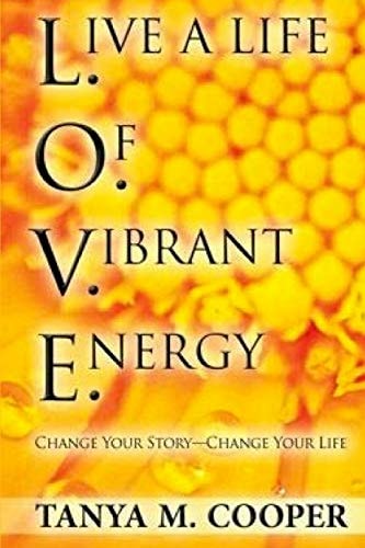 L. O. V. E. Live a Life of Vibrant Energy Change Your Story - Change Your Life