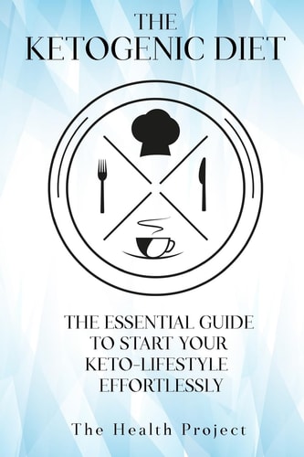 The Ketogenic Diet The Essential Guide To Start Your Keto Lifestyle Effortlessly
