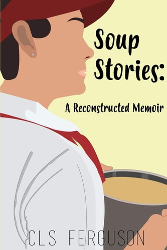 Soup Stories A Reconstructed Memoir