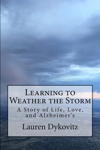 Learning to Weather the Storm A Story of Life, Love, and Alzheimer's