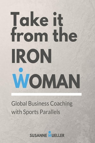 Take It from the Iron Woman Global Business Coaching with Sports Parallels