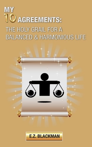 My 10 Agreements The Holy Grail for a Balanced and Harmonious Life