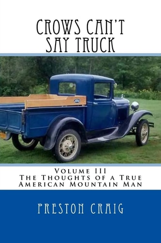 Crows Can't Say Truck Volume III -The Thoughts of a True American Mountain Man