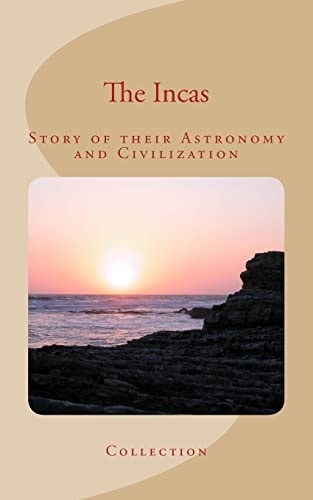The Incas Story of Their Astronomy and Civilization