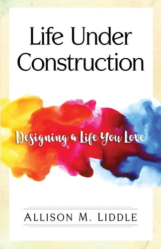 Life Under Construction Designing a Life You Love