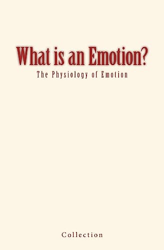 What Is an Emotion? The Physiology of Emotion