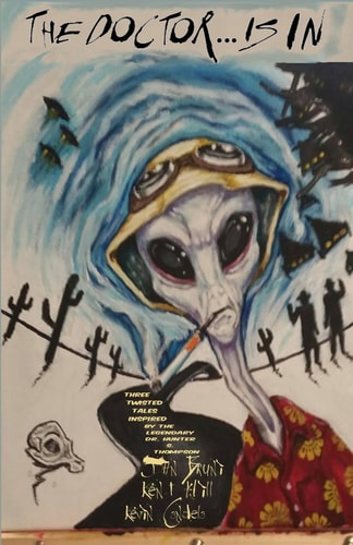 The Doctor ... Is In Three Twisted Tales Inspired by the Legendary Dr. Hunter S. Thompson