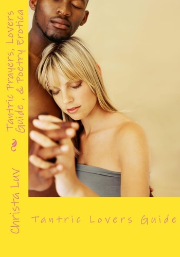 Tantric Prayer Lovers Guide and Poetry Erotica Intimacy Is Life