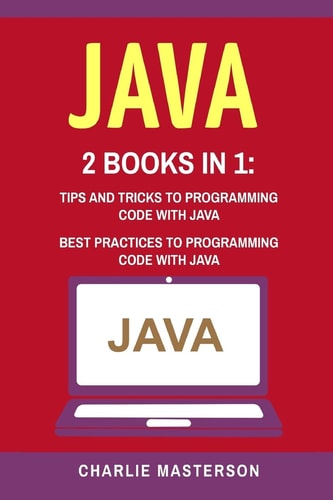 Java 2 Books in 1: Tips and Tricks + Best Practices to Programming Code with Java