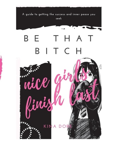 Be That Bitch Nice Girls Finish Last