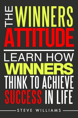 The Winners Attitude Learn How Winners Think to Achieve Success in Life