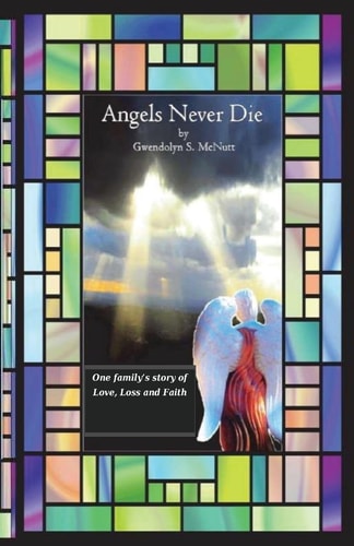 Angels Never Die One Family's Story of Love, Loss and Faith