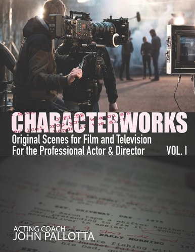 CHARACTERWORKS Original Scripts & Scenes for Film and Television Acting Tools That Work