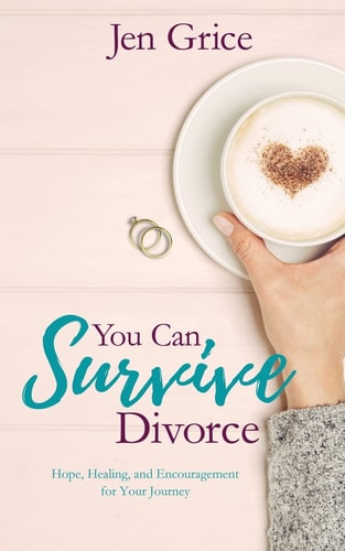 You Can Survive Divorce Hope, Healing, and Encouragement for Your Journey