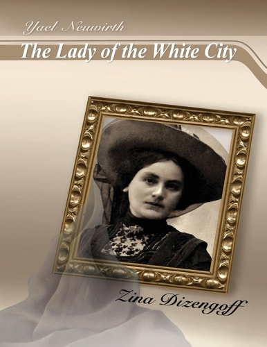 The Lady of the White City The Story of Zina Dizengoff