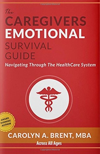 The Caregivers Emotional Survival Guide Navigating Through The Healthcare System