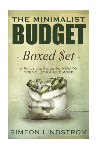 The Minimalist Budget A Practical Guide On How To Spend Less and Live More