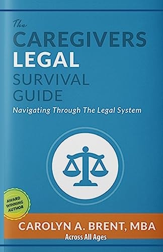 The Caregivers Legal Survival Guide Navigating Through The Legal System