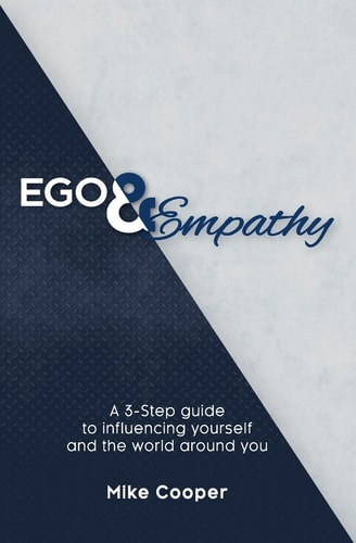 Ego and Empathy A 3-Step Guide to Influencing Yourself and the World Around You