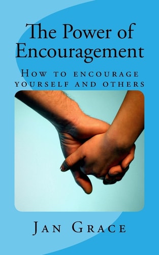 The Power of Encouragement How to Encourage Yourself and Others