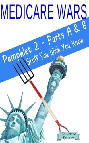 Medicare Wars Pamphlet 2 - Parts a and B Stuff You Wish You Knew Learn Fight Win