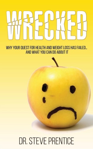 Wrecked Why Your Quest For Health And Weight Loss Has Failed...And What You Can Do About It