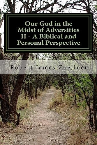 Our God in the Midst of Adversities II - a Biblical and Personal Perspective Revised and Expanded, with an Epilogue and Afterword (Being a Felon in America)