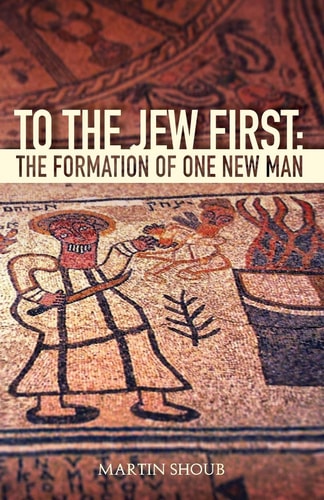 To The Jew First The Formation of One New Man