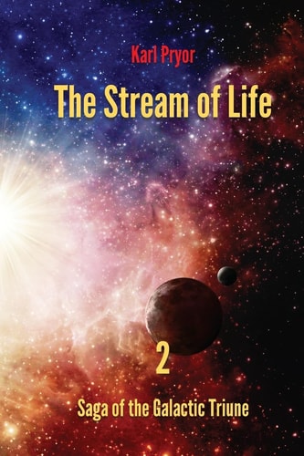 The Stream of Life Volume 2 of the Saga of the Galactic Triune