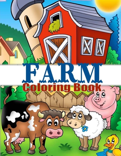 Farm Coloring Book: Cute Barnyard Coloring Book for Children Easy and Educational Coloring Book with Farmyard Animals, Farm Vehicles and More