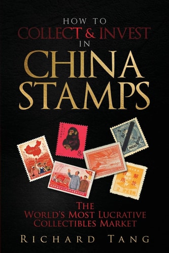 How to Collect and Invest in China Stamps The World's Most Lucrative Collectibles Market