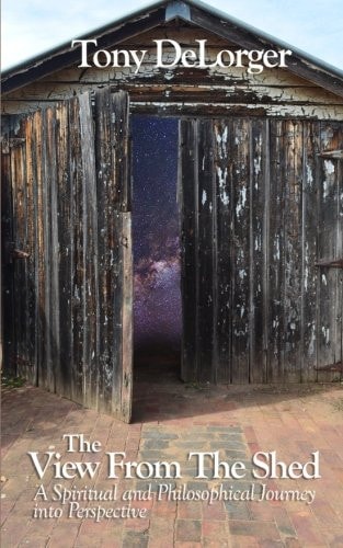 The View From The Shed A Spiritual and Philosophical Journey Into Perspective