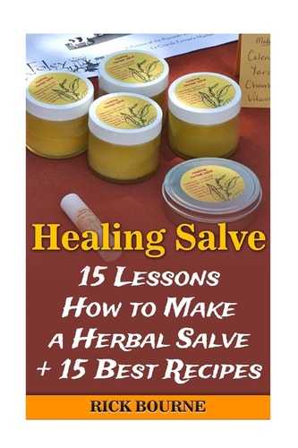 Healing Salve 15 Lessons How to Make a Herbal Salve + 15 Best Recipes