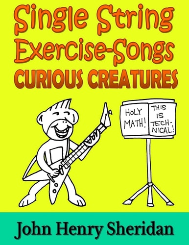 Single String Exercise-Songs - Curious Creatures A Dozen Unusual Guitar Exercise-Songs Written Especially for the Advanced Beginner Guitarist Using Single String TAB