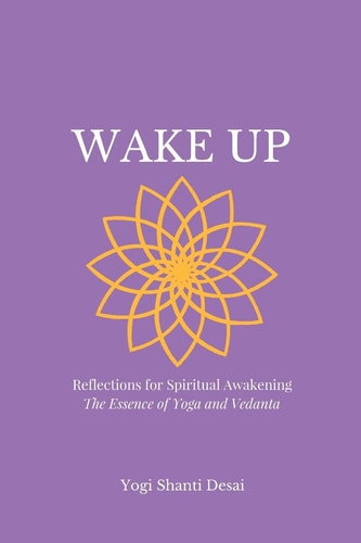 Wake Up Reflections for Spiritual Awakening; The Essence of Yoga and Vedanta