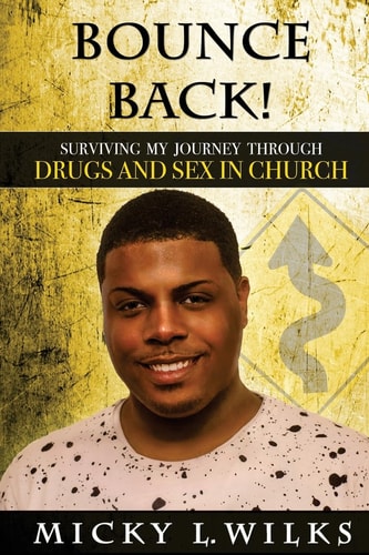 Bounce Back! Surviving My Journey Through Drugs and Sex in Church