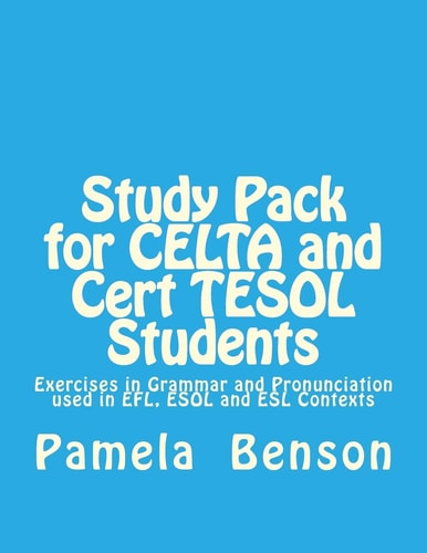 Study Pack for CELTA and Cert TESOL Students Exercises in Grammar and Pronunciation Used in EFL, ESOL and ESL Contexts