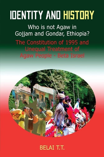 Identity and History Who Is Not Agaw in Gojjam and Gondar, Ethiopia? the Constituti