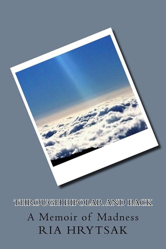 Through Bipolar and Back A Memoir of Madness