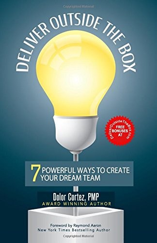 Deliver Outside The Box 7 Powerful Ways to Create Your Dream Team
