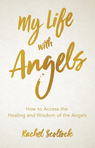 My Life with Angels How to Access the Healing and Wisdom of the Angels
