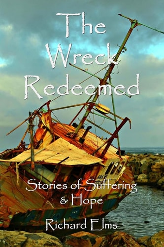 The Wreck Redeemed Stories of Suffering and Hope