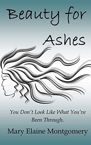 Beauty for Ashes You Don't Look Like What You 've Been Through