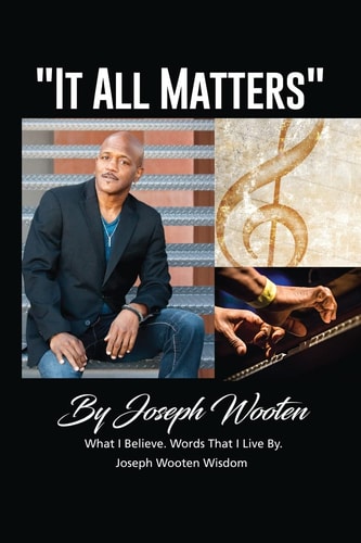 Joseph Wooten It All Matters What I Believe, Words That I Live By