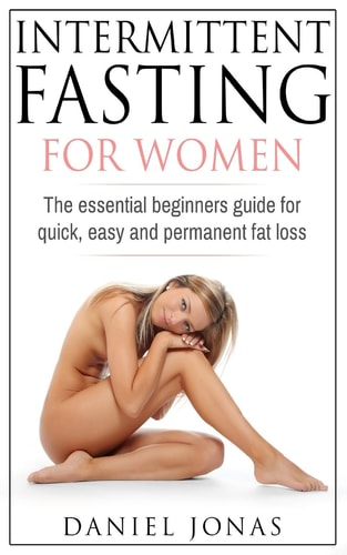 Intermittent Fasting for Woman The Essential Beginners Guide for Quick, Easy and Permanent Fat Loss